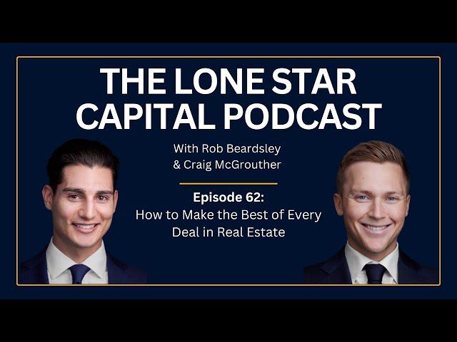 The Lone Star Capital Podcast E62: How to Make the Best of Every Deal in Real Estate