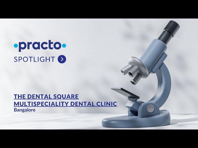 The Dental Square Multi-speciality Dental Clinic: Precision Dentistry, Beautiful Smiles | Bangalore