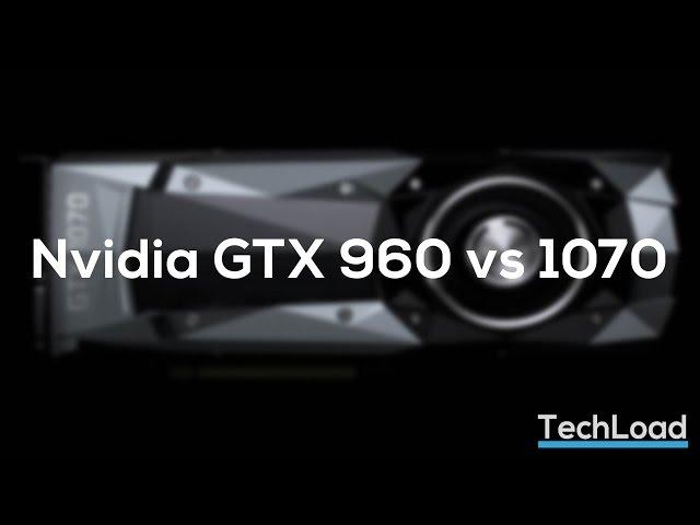 Nvidia GTX 960 vs 1070 - Comparison and Benchmarks