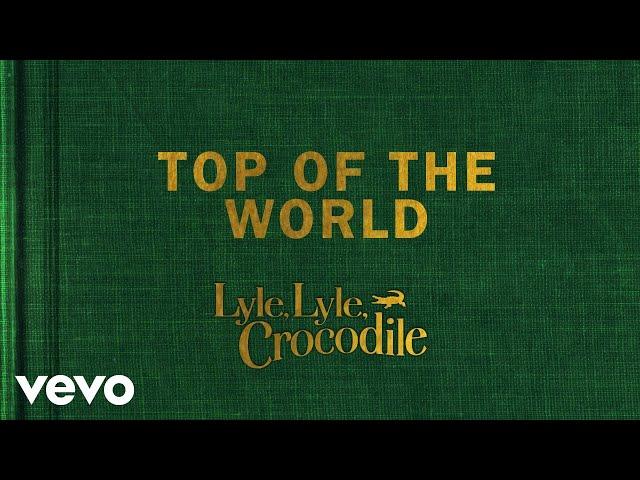 Top Of The World (From the Lyle, Lyle, Crocodile Original Motion Picture Soundtrack / V...