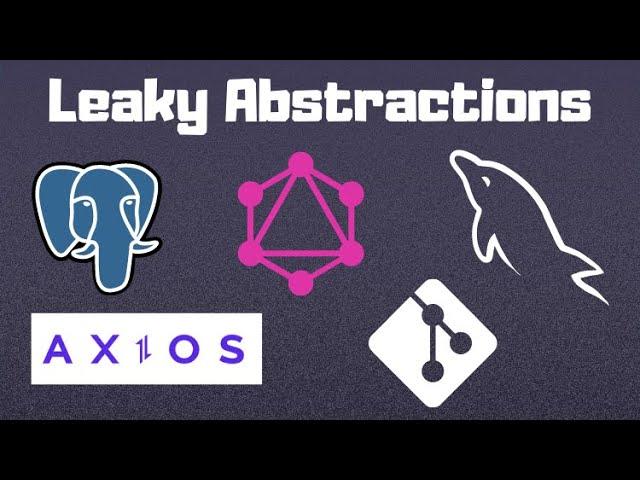 A Look into Modern Leaky Abstractions - Postgres, MySQL, HTTP/2, TCP, ORMs GraphQL, N+1, Axios, git