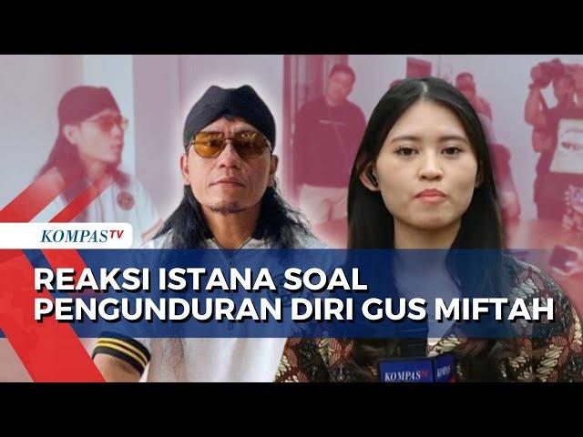 Terbaru! Reaksi Istana soal Pengunduran Diri Gus Miftah Buntut Video Viral Olok Penjual Es Teh