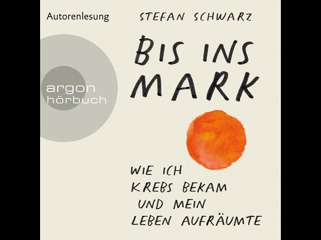 Stefan Schwarz - Bis ins Mark - Wie ich Krebs bekam und mein Leben aufräumte