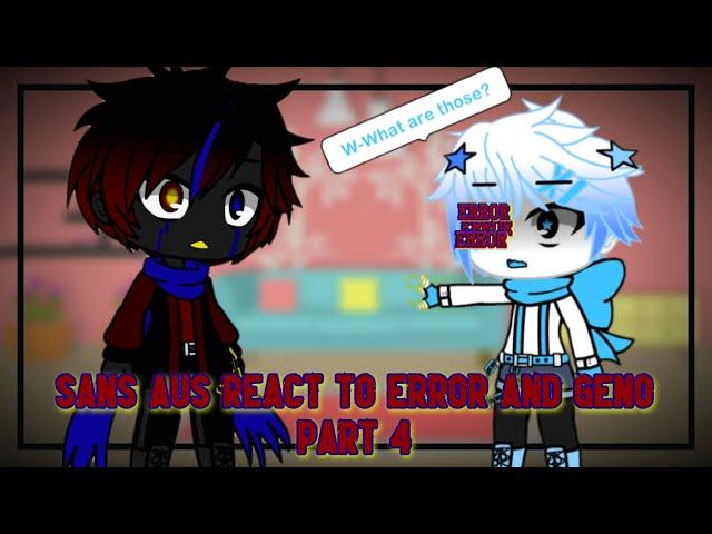 Sans AUs react to Error and Geno | Part 4 | Aftermath Part 1 |