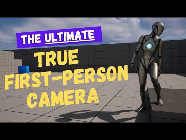 How To Set Up The Ultimate True First Person Camera in Unreal Engine 5