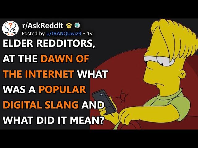 At The Dawn Of The Internet, What Was Popular Digital Slang? (r/AskReddit)