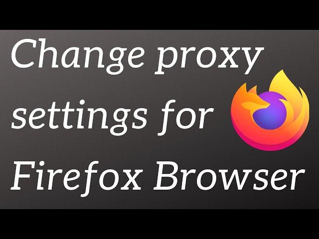 How to change proxy settings in Firefox?