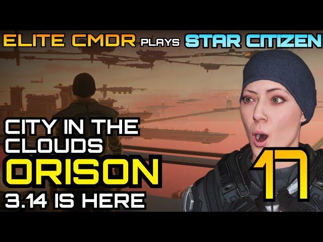 Orison : City in the Clouds - Elite CMDR plays Star Citizen - Star Citizen gameplay in 3.14