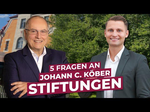 5 Fragen an Johann C. Köber zum Thema  Stiftungen