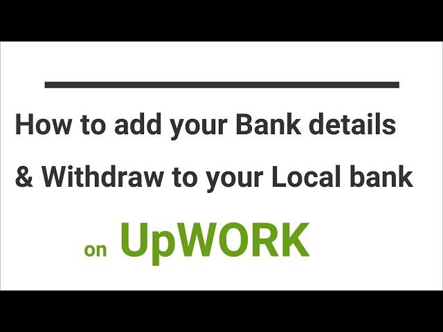 Upwork - How to add bank details and withdraw to your local bank account on Upwork