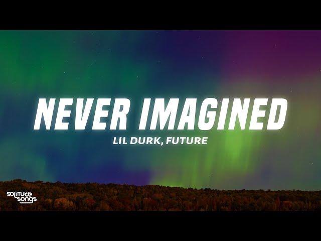 Lil Durk - Never Imagined (Lyrics) ft. Future