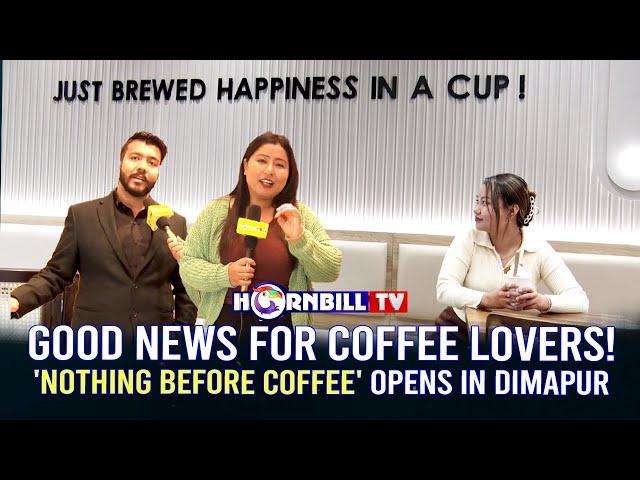 GOOD NEWS FOR COFFEE LOVERS!'NOTHING BEFORE COFFEE' OPENS IN DIMAPUR