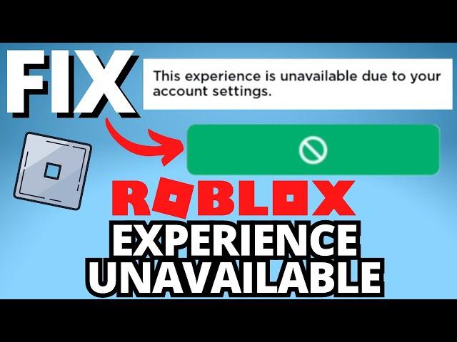 Fix Roblox "This Experience is Unavailable Due to Your Account Settings" Error