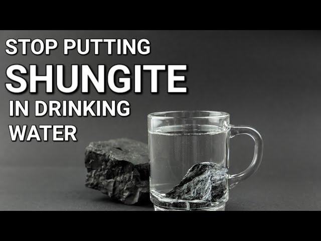 Stop putting Shungite in drinking water