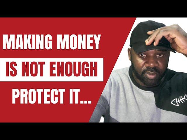 Making Money is not Enough, Learn How to Protect Your Money