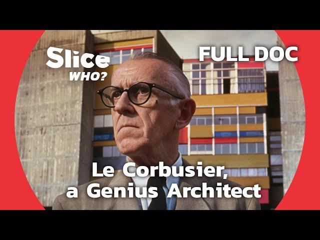 Rethinking Community Life with Architect le Corbusier | SLICE WHO | FULL DOCUMENTARY