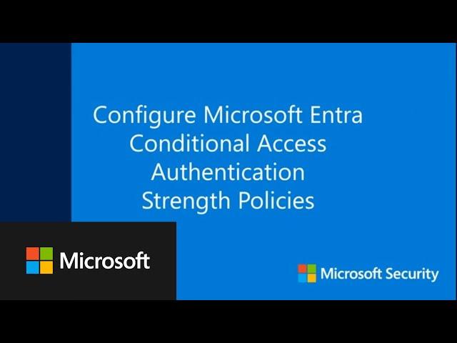 Configure Microsoft Entra Conditional Access Authentication Strength Policies