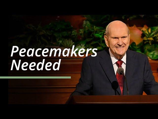 Peacemakers Needed | Russell M. Nelson | April 2023 General Conference