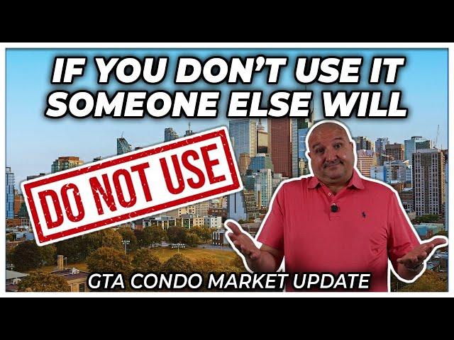 If You Don't Use It, Someone Else Will (GTA Condo Real Estate Market Update)