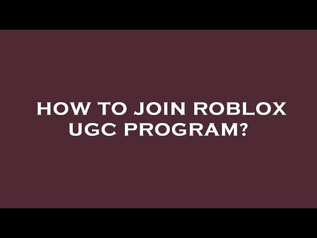 How to join roblox ugc program?