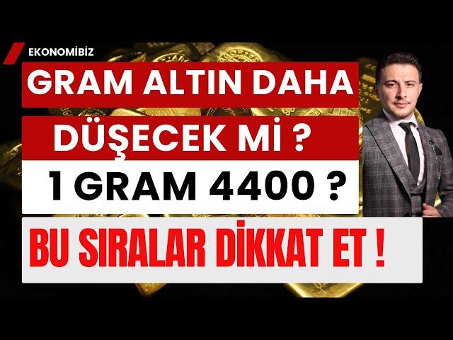 Gram Altın Daha da Düşer mi! 4400 TL Ne Zaman, Gram Altın Alınır mı, Borsa Dolar