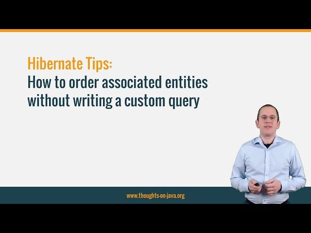 Hibernate Tip: How to order associated entities without writing a custom query