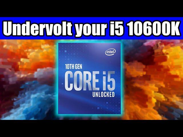 Undervolt your i5 10600K for more FPS and Lower Temperature!