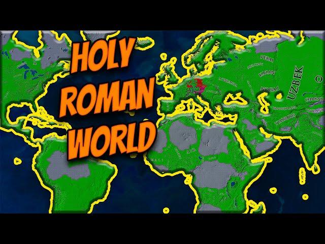 EU4 but the WHOLE WORLD is the HOLY ROMAN EMPIRE