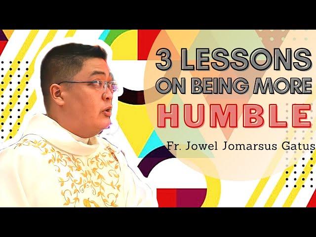 VERY ENLIGHTENING HOMILY !!! 3 LESSONS ON BEING MORE HUMBLE II FR. JOWEL JOMARSUS GATUS