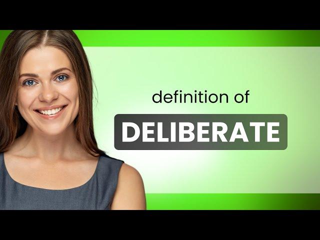 Deliberate — what is DELIBERATE meaning