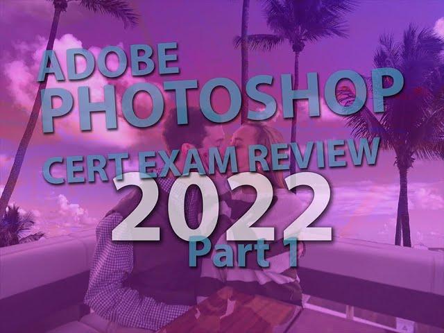 Adobe Photoshop 2022 Cert Exam Review: Part 1