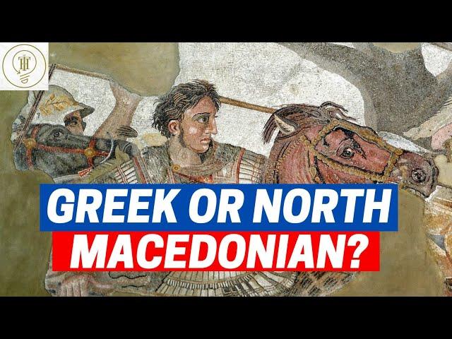 ALEXANDER THE GREAT: GREEK OR NORTH MACEDONIAN?