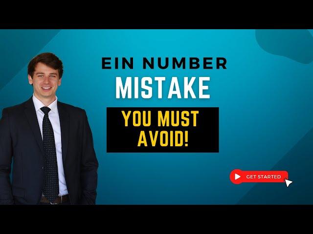 This EIN number mistake could waste several months and delay your business launch!