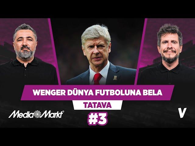 Arsene Wenger dünya futbolunun başına bela | Serdar Ali Çelikler, Irmak Kazuk | Tatava #3