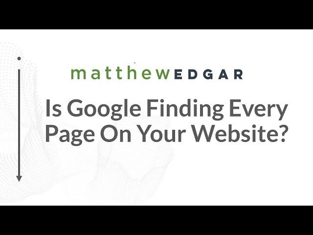 Is Google Finding Every Page On Your Website? | Matthew Edgar - Elementive