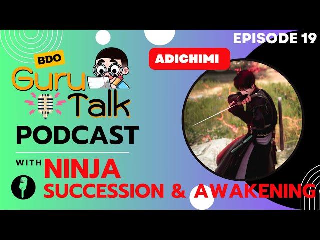 BDO Guru Talk EP.19 :  อาชีพ NINJA Succession & Awakening คุณ " ADICHIMI "