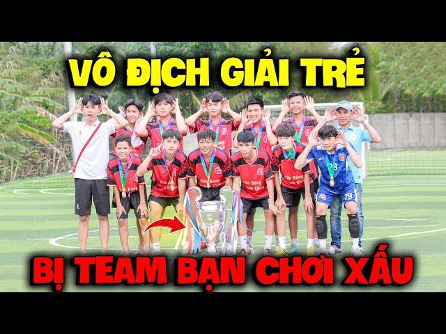 Vlog | Quý11N Vô Địch Giải Trẻ , Bị Team Bạn Chơi Xấu Nhém Thua !!