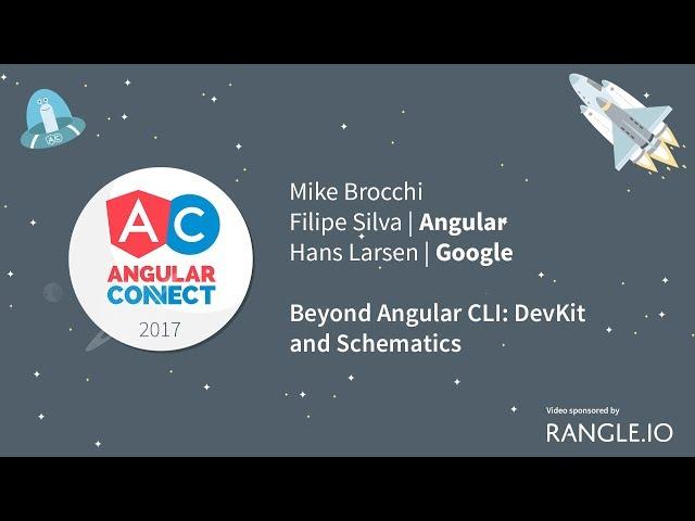 Beyond Angular CLI: DevKit and Schematics – Mike Brocchi, Filipe Silva, Hans Larsen