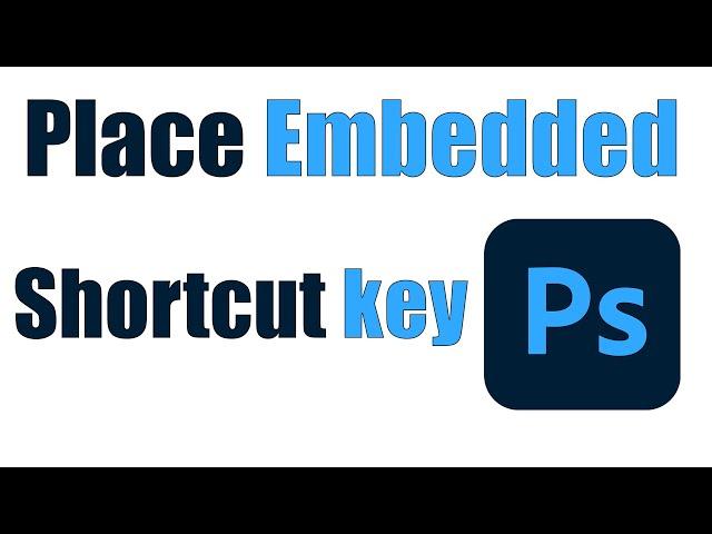 Adobe Photoshop Place Embedded as a Hot Key