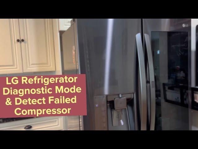 How to diagnose an LG compressor and  put the LG refrigerator in diagnostic mode. ￼