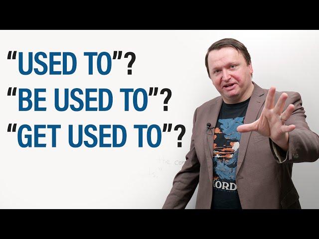 USED TO, BE USED TO, GET USED TO: When and How to Use Them