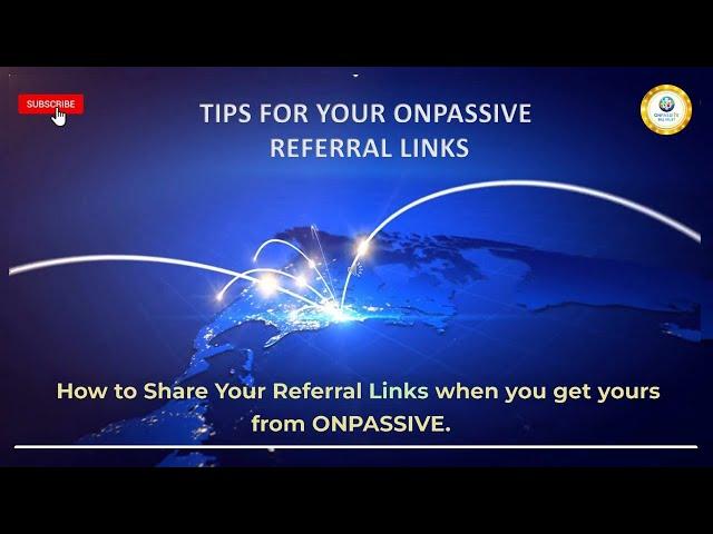 TIPS FOR YOUR ONPASSIVE REFERRAL LINKS - Bill Must