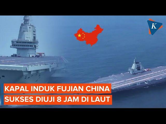 Kapal Induk Fujian China Sukses Diuji Coba Perdana di Laut Selama 8 Hari