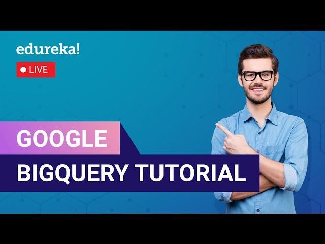 Google BigQuery Tutorial | Analyze Data in BigQuery | Google Cloud Platform Training | Edureka Live