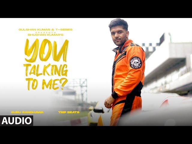 Guru Randhawa: You Talking To Me? (Audio) | Trip Beats | Bhushan Kumar | New Punjabi Song