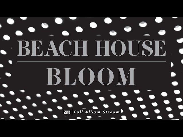 Beach House - Bloom [FULL ALBUM STREAM]