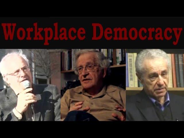 Workplace Democracy (with Wolff, Chomsky & Alperovitz)