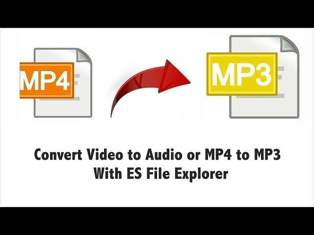 Convert Video to Audio/MP4 to MP3 With ES File Explorer