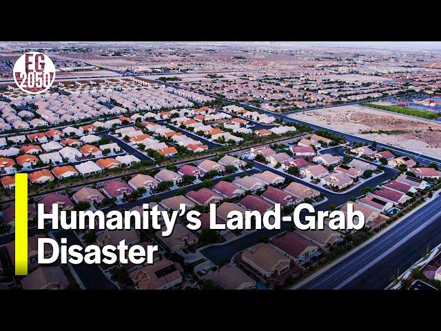 Humanity's Land-Grab Disaster