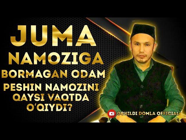 JUMA NAMOZIGA BORMAGAN ODAM PESHIN NAMOZINI QAYSI VAQTDA O‘QIYDI?  / Ochildi domla